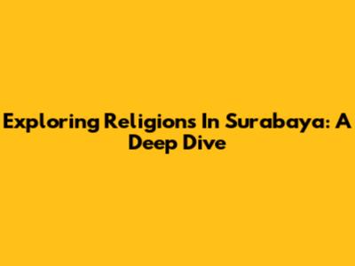 Exploring Religions In Surabaya: A Deep Dive