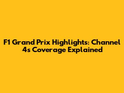 F1 Grand Prix Highlights: Channel 4's Coverage Explained
