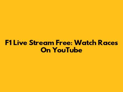 F1 Live Stream Free: Watch Races On YouTube