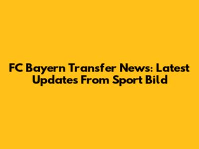FC Bayern Transfer News: Latest Updates From Sport Bild