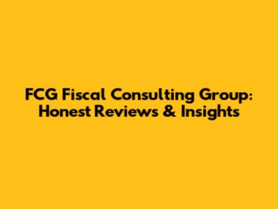 FCG Fiscal Consulting Group: Honest Reviews & Insights