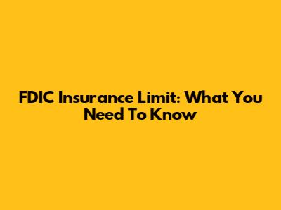 FDIC Insurance Limit: What You Need To Know
