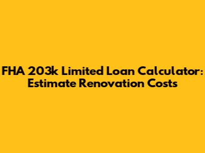 FHA 203k Limited Loan Calculator: Estimate Renovation Costs