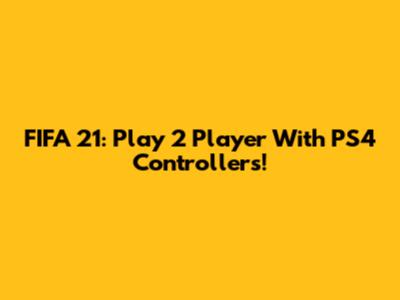 FIFA 21: Play 2 Player With PS4 Controllers!