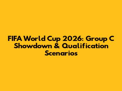 FIFA World Cup 2026: Group C Showdown & Qualification Scenarios