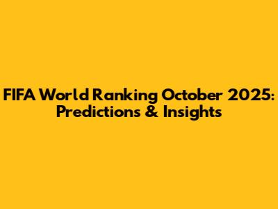 FIFA World Ranking October 2025: Predictions & Insights