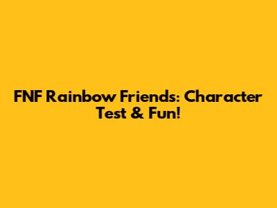 FNF Rainbow Friends: Character Test & Fun!
