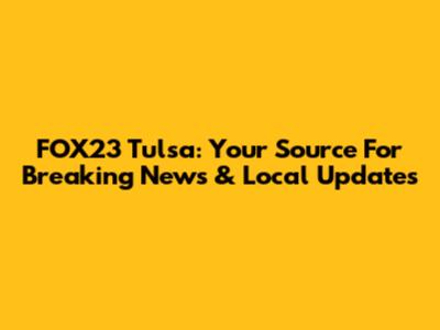 FOX23 Tulsa: Your Source For Breaking News & Local Updates