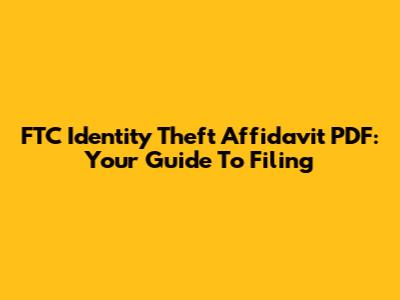 FTC Identity Theft Affidavit PDF: Your Guide To Filing