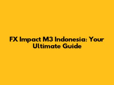 FX Impact M3 Indonesia: Your Ultimate Guide