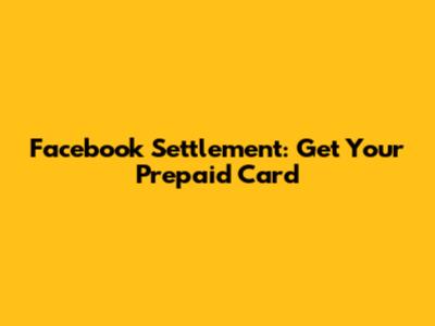 Facebook Settlement: Get Your Prepaid Card