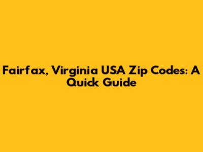 Fairfax, Virginia USA Zip Codes: A Quick Guide