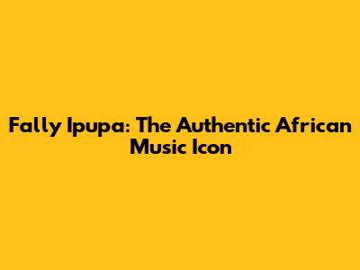 Fally Ipupa: The Authentic African Music Icon