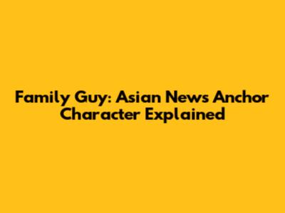 Family Guy: Asian News Anchor Character Explained