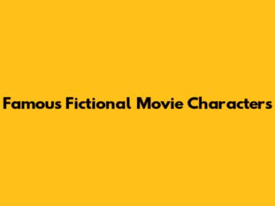 Famous Fictional Movie Characters