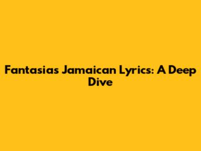 Fantasia's 'Jamaican' Lyrics: A Deep Dive