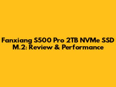 Fanxiang S500 Pro 2TB NVMe SSD M.2: Review & Performance