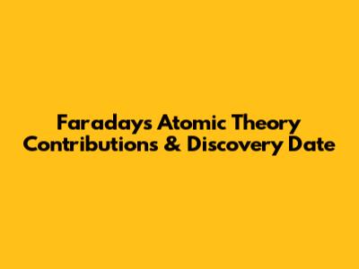 Faraday's Atomic Theory Contributions & Discovery Date
