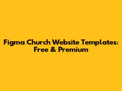 Figma Church Website Templates: Free & Premium