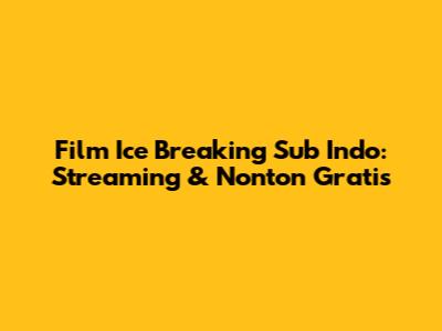 Film Ice Breaking Sub Indo: Streaming & Nonton Gratis