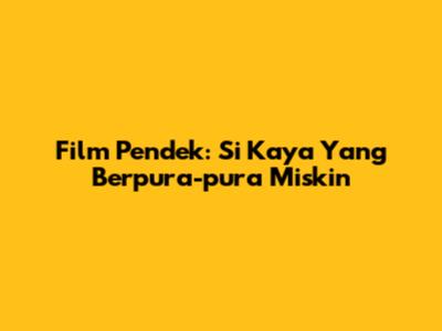 Film Pendek: Si Kaya Yang Berpura-pura Miskin