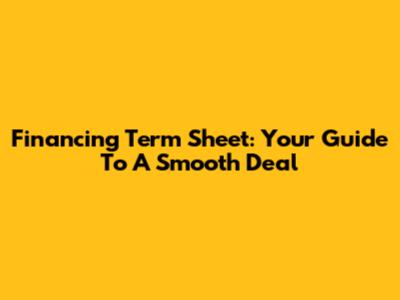Financing Term Sheet: Your Guide To A Smooth Deal