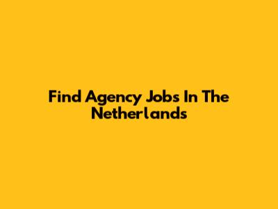 Find Agency Jobs In The Netherlands