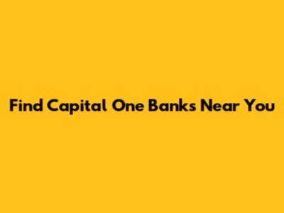 Find Capital One Banks Near You