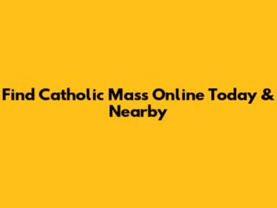 Find Catholic Mass Online Today & Nearby