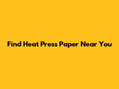 Find Heat Press Paper Near You