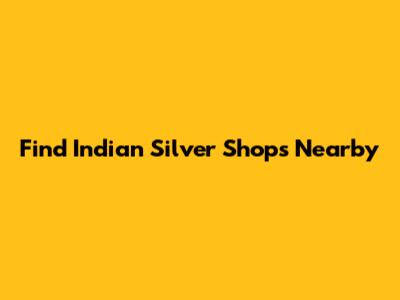 Find Indian Silver Shops Nearby