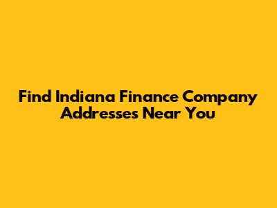 Find Indiana Finance Company Addresses Near You