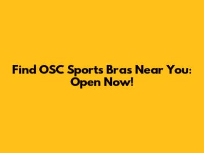 Find OSC Sports Bras Near You: Open Now!