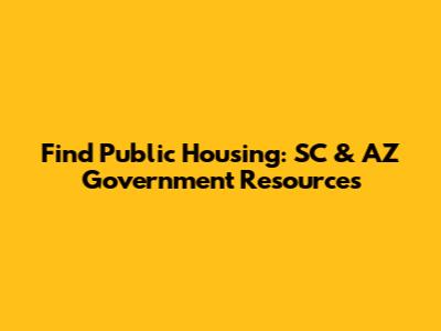 Find Public Housing: SC & AZ Government Resources