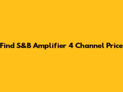 Find S&B Amplifier 4 Channel Price