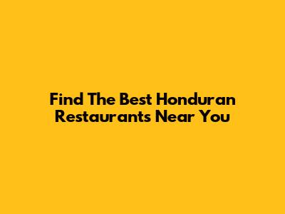Find The Best Honduran Restaurants Near You