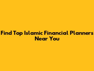 Find Top Islamic Financial Planners Near You