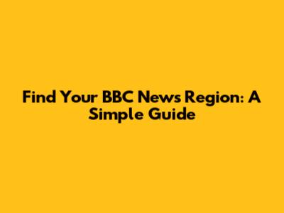 Find Your BBC News Region: A Simple Guide