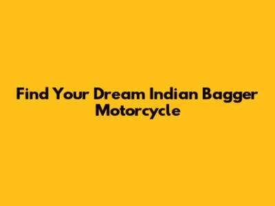 Find Your Dream Indian Bagger Motorcycle