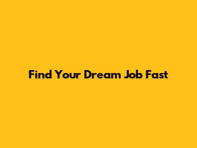 Find Your Dream Job Fast