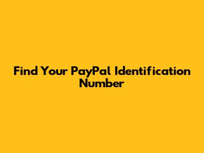 Find Your PayPal Identification Number