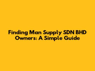 Finding Man Supply SDN BHD Owners: A Simple Guide