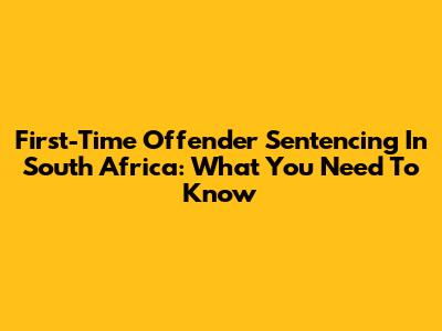 First-Time Offender Sentencing In South Africa: What You Need To Know