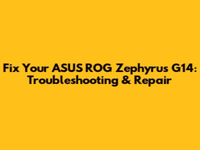 Fix Your ASUS ROG Zephyrus G14: Troubleshooting & Repair