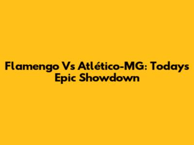 Flamengo Vs Atlético-MG: Today's Epic Showdown