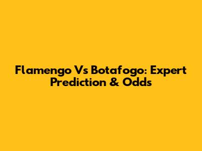 Flamengo Vs Botafogo: Expert Prediction & Odds