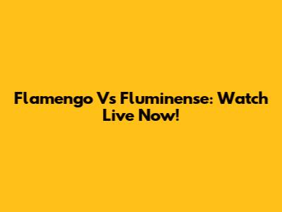 Flamengo Vs Fluminense: Watch Live Now!