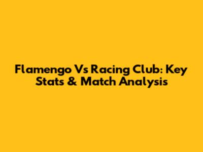 Flamengo Vs Racing Club: Key Stats & Match Analysis