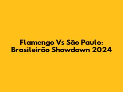Flamengo Vs São Paulo: Brasileirão Showdown 2024
