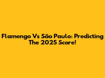 Flamengo Vs São Paulo: Predicting The 2025 Score!